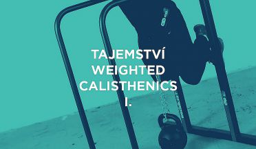 Tajemství weightedu I.: Když ti posilování vlastní váhou nestačí!